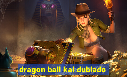 dragon ball kai dublado